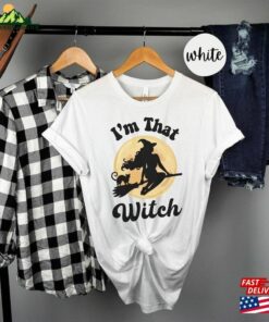 I’m That Witch Halloween Shirt Funny Provocative College Student Tee Sweatshirt Unisex
