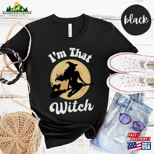 I’m That Witch Halloween Shirt Funny Provocative College Student Tee Sweatshirt Unisex