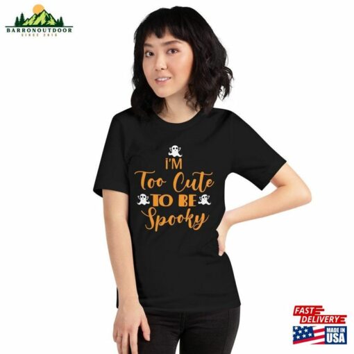 I’m Too Cute To Be Spooky Tee Adorable Halloween Shirt For All Ages Classic Unisex