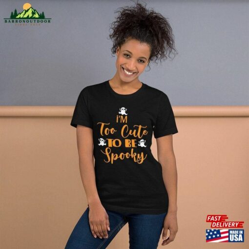 I’m Too Cute To Be Spooky Tee Adorable Halloween Shirt For All Ages Classic Unisex