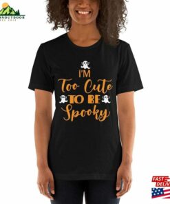 Im Too Cute To Be Spooky Tee Adorable Halloween Shirt For All Ages Classic Unisex 4