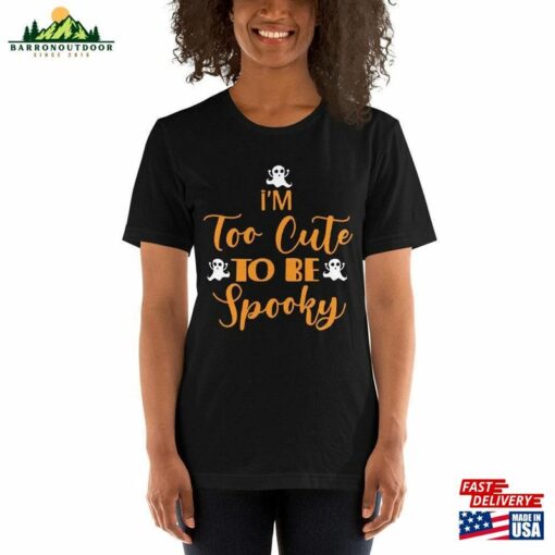 I’m Too Cute To Be Spooky Tee Adorable Halloween Shirt For All Ages Classic Unisex