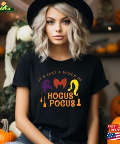 It’s Just A Bunch Of Hocus Pocus Shirt Sanderson Sisters Tee Sweatshirt Classic