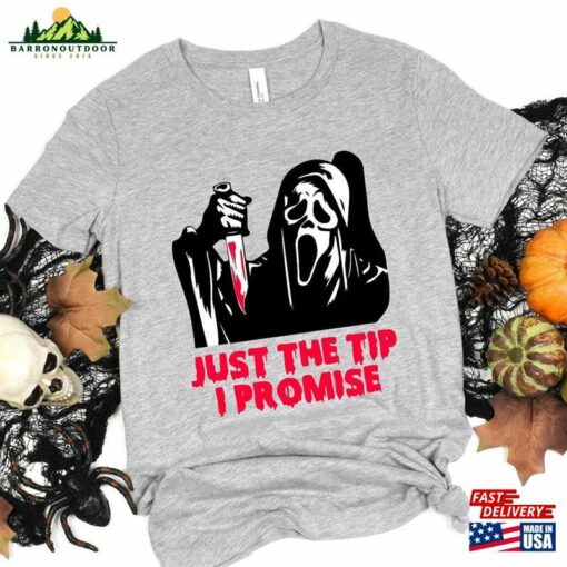 Just The Tip I Promise T-Shirt Halloween Killer Shirt Spooky Ghost Face Tee Women Unisex