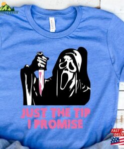 Just The Tip I Promise T-Shirt Halloween Killer Shirt Spooky Ghost Face Tee Women Unisex 2 Just The Tip I Promise T Shirt Halloween Killer Shirt Spooky Ghost Face Tee Women Unisex 3