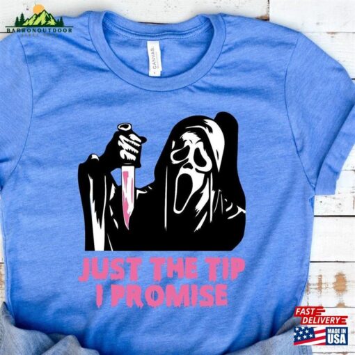 Just The Tip I Promise T-Shirt Halloween Killer Shirt Spooky Ghost Face Tee Women Unisex