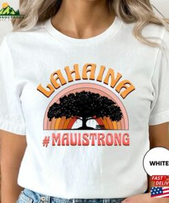 Lahaina Strong Shirt Support Maui Hoodie T-Shirt Lahaina Strong Shirt Support Maui Hoodie T-Shirt