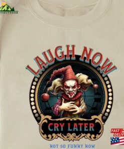 Laugh Now Cry Later Halloween Clown Sweatshirt Classic Unisex Laugh Now Cry Later Halloween Clown Sweatshirt Classic Unisex
