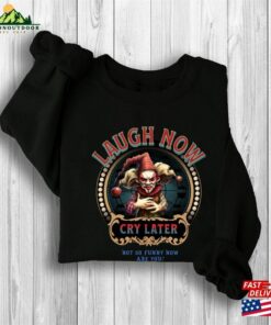 Laugh Now Cry Later Halloween Clown Sweatshirt Classic Unisex 2 Laugh Now Cry Later Halloween Clown Sweatshirt Classic Unisex 3