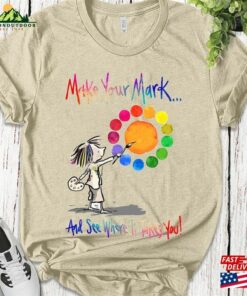 Make Your Mark And See Where It Takes You Shirt Happy Dot Day International T-Shirt Sweatshirt Make Your Mark And See Where It Takes You Shirt Happy Dot Day International T-Shirt Sweatshirt