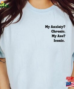 My Anxiety Chronic Ass Sweatshirt Unisex 3 My Anxiety Chronic Ass Sweatshirt Unisex 4