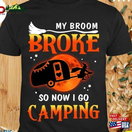 My Broom Broke So Now I Go Camping T-Shirt Halloween Camper Sweatshirt Witches Shirt Women Men Unisex