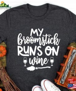 My Broomstick Runs On Wine Shirt Halloween Women T-Shirt Unisex