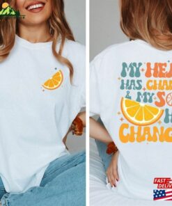 My Heart Has Changed And Soul Shirt Orange Juice Gift For Her Hoodie Sweatshirt
