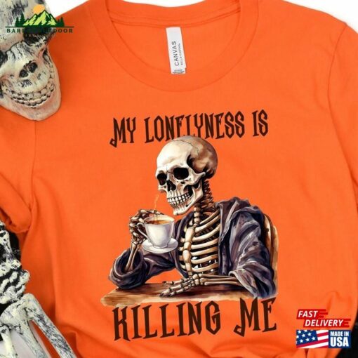 My Loneliness Is Killing Me Halloween Sweatshirt Sugar Skull Tshirt Coffee Shirt T-Shirt