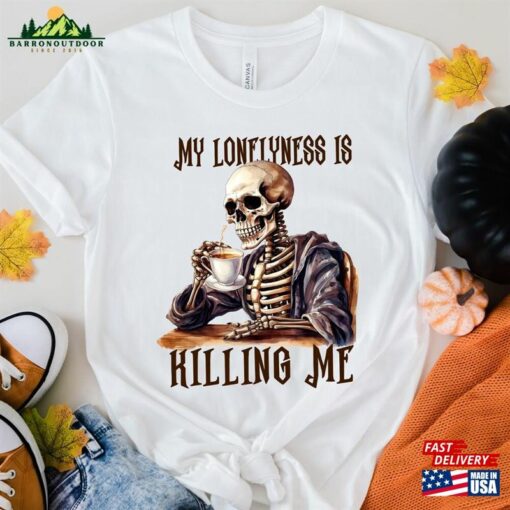 My Loneliness Is Killing Me Halloween Sweatshirt Sugar Skull Tshirt Coffee Shirt T-Shirt