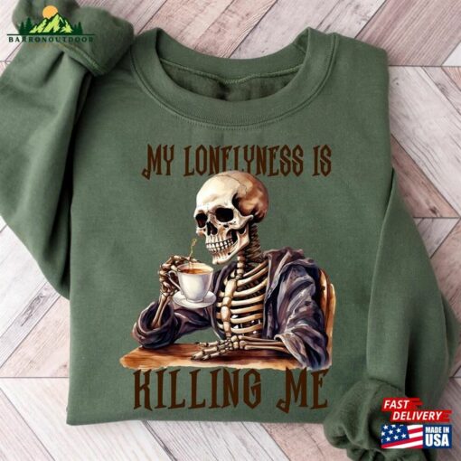 My Loneliness Is Killing Me Halloween Sweatshirt Sugar Skull Tshirt Coffee Shirt T-Shirt