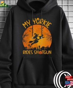 My Yorkie Rides Shotgun Witch Halloween T-Shirt Sweatshirt Cat Unisex 2 My Yorkie Rides Shotgun Witch Halloween T Shirt Sweatshirt Cat Unisex 3