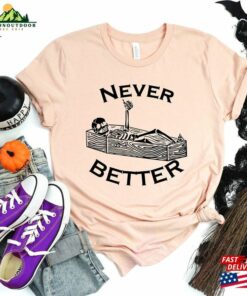 Never Better Skeleton Sweatshirt Halloween Shirt Funny Sweaters Hoodie Classic Never Better Skeleton Sweatshirt Halloween Shirt Funny Sweaters Hoodie Classic