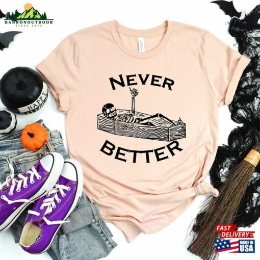 Never Better Skeleton Sweatshirt Halloween Shirt Funny Sweaters Hoodie Classic