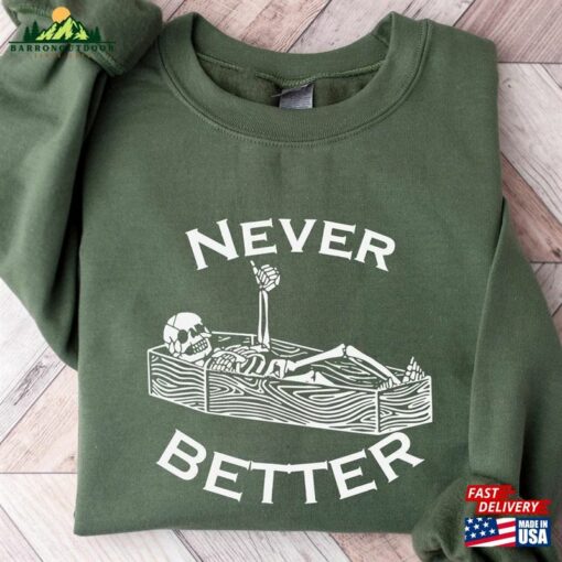 Never Better Skeleton Sweatshirt Halloween Shirt Funny Sweaters Hoodie Classic