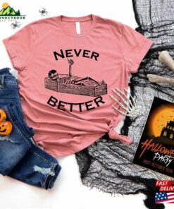 Never Better Skeleton Sweatshirt Halloween Shirt Funny Sweaters Hoodie Classic 2 Never Better Skeleton Sweatshirt Halloween Shirt Funny Sweaters Hoodie Classic 3