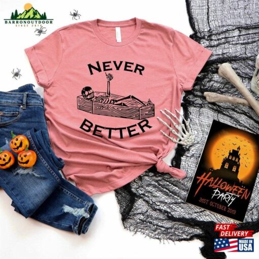 Never Better Skeleton Sweatshirt Halloween Shirt Funny Sweaters Hoodie Classic