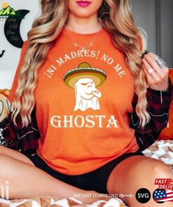 Ni Madres No Me Ghosta Funny Mexican Halloween Ghost T-Shirt Unisex Hoodie Ni Madres No Me Ghosta Funny Mexican Halloween Ghost T-Shirt Unisex Hoodie