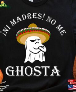 Ni Madres No Me Ghosta Funny Mexican Halloween Ghost T-Shirt Unisex Hoodie