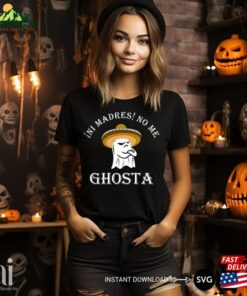 Ni Madres No Me Ghosta Funny Mexican Halloween Ghost T-Shirt Unisex Hoodie 2 Ni Madres No Me Ghosta Funny Mexican Halloween Ghost T Shirt Unisex Hoodie 3