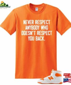 Orange Never Respect T-Shirt Hoodie Sweatshirt