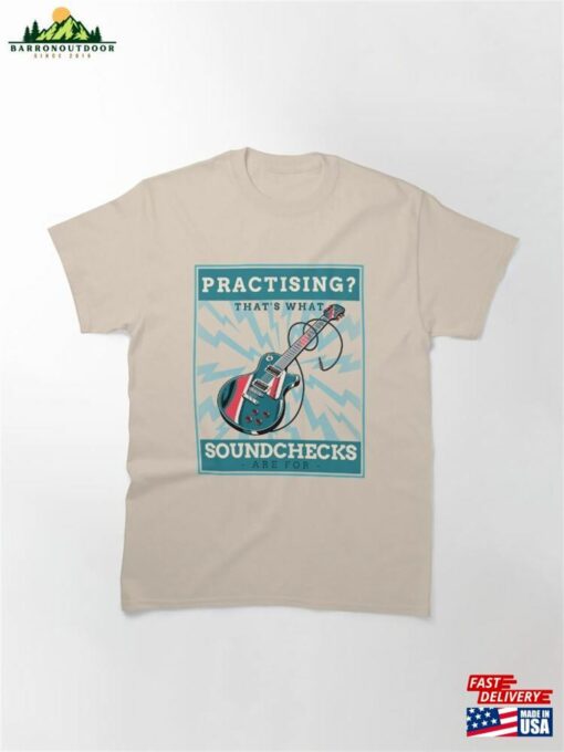 Practicing That’s What Soundchecks Are For Guitar T-Shirt Classic Sweatshirt