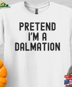 Pretend I’M A Dalmation Halloween Shirt Sweatshirt T-Shirt