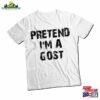 Pretend I’m A Ghost Funny Halloween T-Shirt Unisex