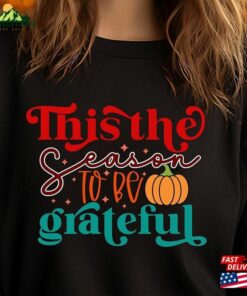 Pumpkin Spice Sweatshirt This The Season To Be Grateful Fall Cute Hoodie T-Shirt Unisex
