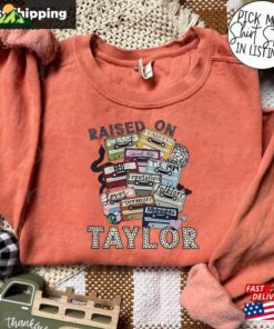 Raised On Taylor Sweatshirt The Eras Tour Shirt Concert Hoodie Unisex Raised On Taylor Sweatshirt The Eras Tour Shirt Concert Hoodie Unisex
