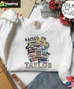 Raised On Taylor Sweatshirt The Eras Tour Shirt Concert Hoodie Unisex