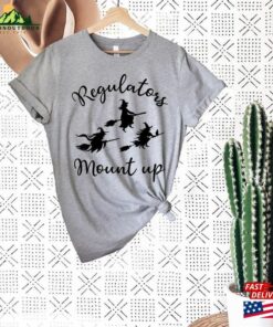 Regulators Mount Up T-Shirt Fall Shirt Ladies Tee Sweatshirt Unisex