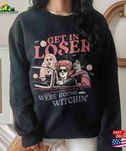 Retro Get In Loser We’re Going Witchin Shirt Vintage Sanderson Sisters Sweatshirt Hoodie Unisex