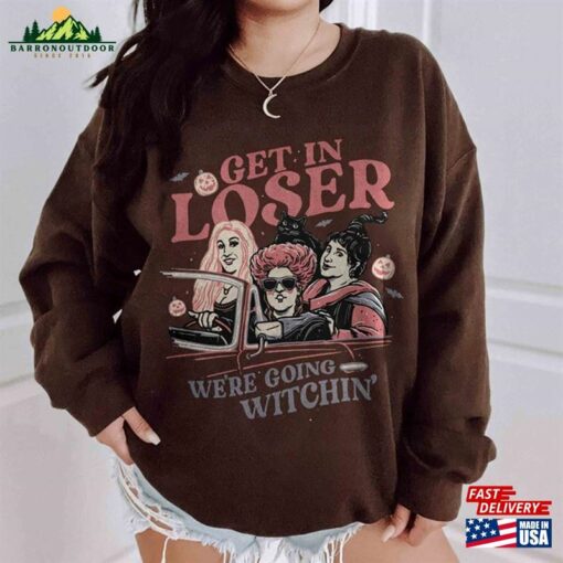 Retro Get In Loser We’re Going Witchin Shirt Vintage Sanderson Sisters Sweatshirt Hoodie Unisex