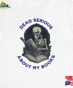 Skeleton Book Lover T-Shirt Quot Dead Serious About My Books Hoodie Classic