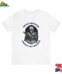 Skeleton Book Lover T Shirt Quot Dead Serious About My Books Unisex 3