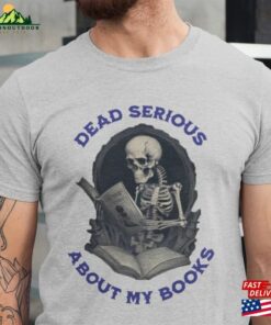 Skeleton Book Lover T-Shirt Quot Dead Serious About My Books Unisex Classic Skeleton Book Lover T-Shirt Quot Dead Serious About My Books Unisex Classic