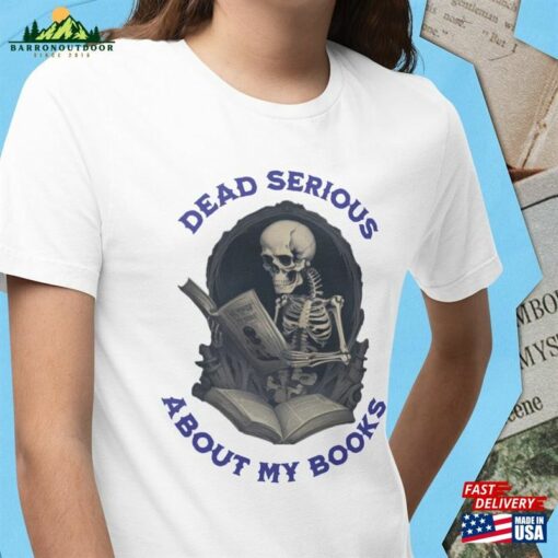 Skeleton Book Lover T-Shirt Quot Dead Serious About My Books Unisex Classic