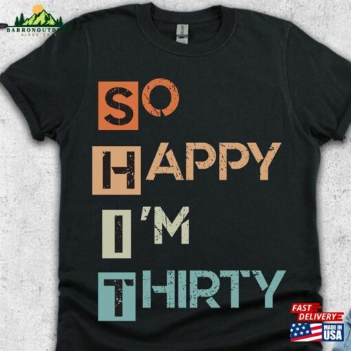 So Happy I’m Thirty T-Shirt 30Th Birthday Shirts Unisex Sweatshirt