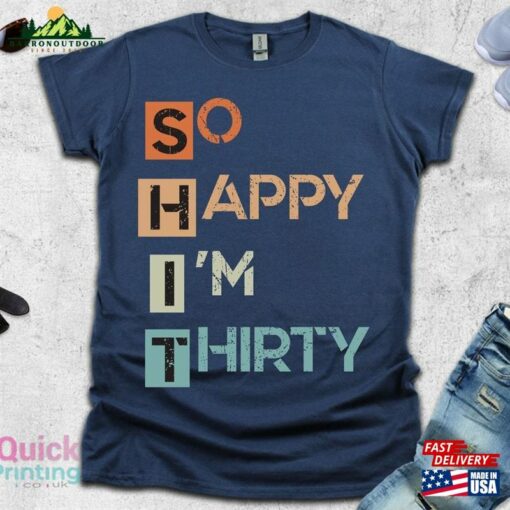 So Happy I’m Thirty T-Shirt 30Th Birthday Shirts Unisex Sweatshirt