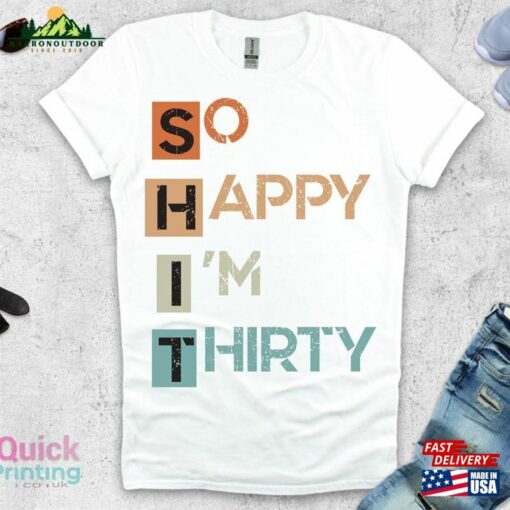 So Happy I’m Thirty T-Shirt 30Th Birthday Shirts Unisex Sweatshirt