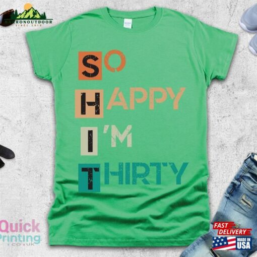 So Happy I’m Thirty T-Shirt 30Th Birthday Shirts Unisex Sweatshirt