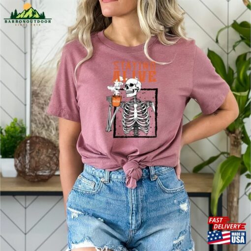 Staying Alive Coffee Shirt Trendy Funny Skeleton Sweatshirt Unisex