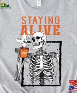 Staying Alive Coffee Shirt Trendy Funny Skeleton Sweatshirt Unisex